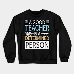 A Good Teacher Is A Determined Person Happy Teachers Day Crewneck Sweatshirt